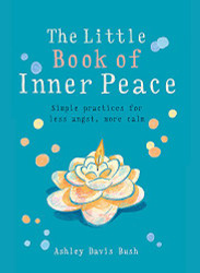Little Book of Inner Peace: Simple practices for less angst more calm
