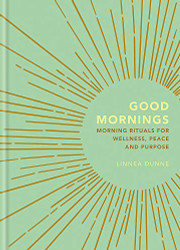 Good Mornings: Morning Rituals for Wellness Peace and Purpose
