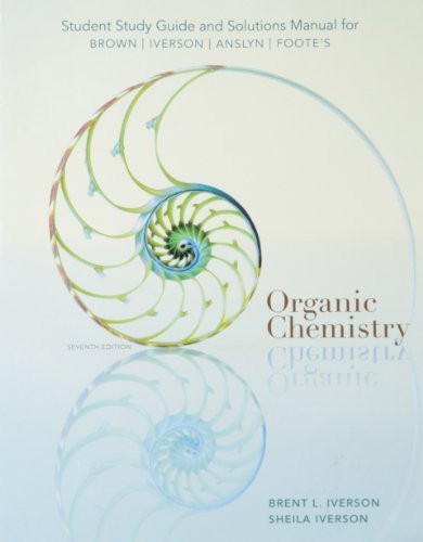 Study Guide With Solutions Manual For Brown/Iverson/Anslyn/Foote's Organic Chemistry