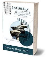 Intimacy Anorexia: Healing the Hidden Addiction in Your Marriage