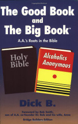 Good Book and the Big Book: A.A.'s Roots in the Bible