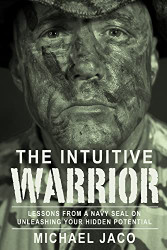 Intuitive Warrior: Lessons From A Navy SEAL On Unleashing Your
