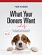 What Your Donors Want ... and Why!