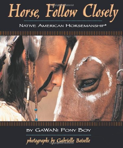 Horse Follow Closely: Native American Horsemanship
