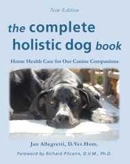 Complete Holistic Dog Book: Home Health Care for Our Canine Companions