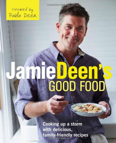 Jamie Deen's Good Food: Cooking Up a Storm with Delicious Family-Friendly Recipes
