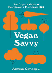 Vegan Savvy: The Expert's Guide to Nutrition on a Plant-Based Diet