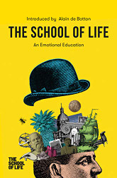 School of Life: An Emotional Education: An Emotional Education