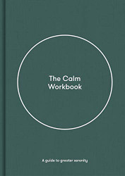 Calm Workbook: A guide to greater serenity
