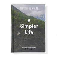 Simpler Life: A guide to greater serenity ease and clarity