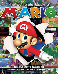 Complete Book of Mario: The Ultimate Guide to Gaming's Most Iconic Character