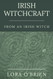 Irish Witchcraft from an Irish Witch: True to the Heart