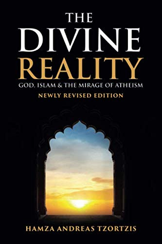 Divine Reality: God Islam and The Mirage of Atheism