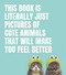 This Book Is Literally Just Pictures of Cute Animals That Will
