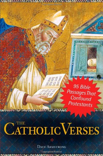 Catholic Verses: 95 Bible Passages That Confound Protestants