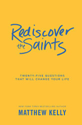 Rediscover the Saints: Twenty-Five Questions That Will Change Your Life