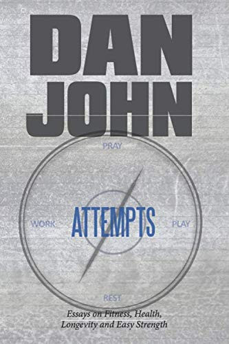 Attempts: Essays on Fitness Health Longevity and Easy Strength