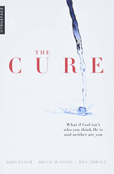 Cure: What if God isn't who you think He is and neither are you?