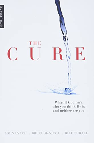 Cure: What if God isn't who you think He is and neither are you?