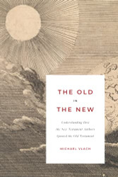 Old in the New: Understanding How the New Testament Authors