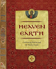 Heaven Meets Earth: Celebrating Pascha and the Twelve Feasts