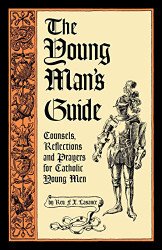 Young Man's Guide: Counsels Reflections and Prayers for Catholic Young Men