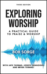 Exploring Worship : A Practical Guide to Praise and Worship