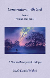 Conversations With God Book 4: Awaken the Species