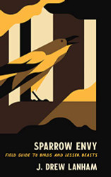 Sparrow Envy: Field Guide to Birds and Lesser Beasts