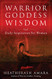 Warrior Goddess Wisdom: Daily Inspiration for Women