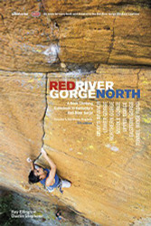 Red River Gorge North: A Rock Climbing Guidebook to Kentucky's Red River Gorge