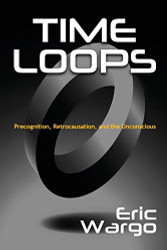 Time Loops: Precognition Retrocausation and the Unconscious