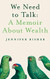 We Need To Talk: A Memoir About Wealth
