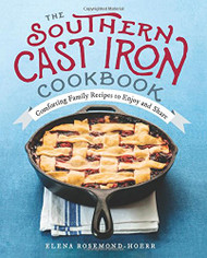 Southern Cast Iron Cookbook: Comforting Family Recipes to Enjoy and Share