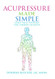 Acupressure Made Simple: Easily Treat Yourself for Common Ailments