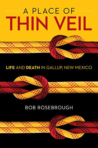 Place of Thin Veil: Life and Death in Gallup New Mexico