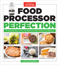 Food Processor Perfection: 75 Amazing Ways to Use the Most