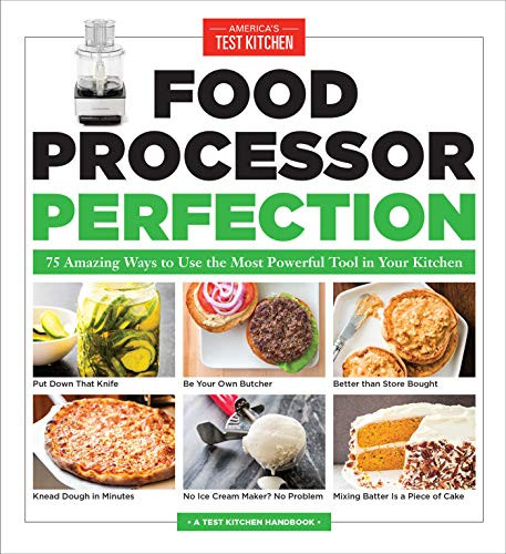 Food Processor Perfection: 75 Amazing Ways to Use the Most