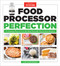 Food Processor Perfection: 75 Amazing Ways to Use the Most