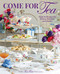 Come for Tea: Favorite Recipes for Scones Savories and Sweets