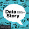 DataStory: Explain Data and Inspire Action Through Story