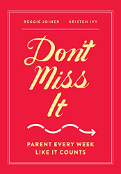 Don't Miss It: Parent Every Week Like It Counts