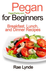 Pegan for Beginners: Breakfast Lunch and Dinner Recipes