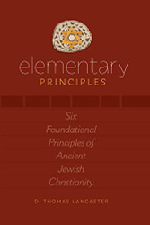 Elementary Principles: Six Foundational Principles of Ancient Jewish Christianity