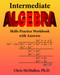 Intermediate Algebra Skills Practice Workbook with Answers