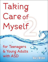 Taking Care of Myself2: for Teenagers and Young Adults with ASD