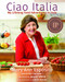 Ciao Italia: My Lifelong Food Adventures in Italy