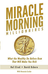 Miracle Morning Millionaires: What the Wealthy Do Before 8AM That