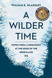 Wilder Time: Notes from a Geologist at the Edge of the Greenland Ice