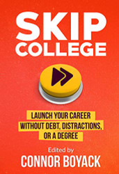 Skip College: Launch Your Career Without Debt Distractions or a Degree